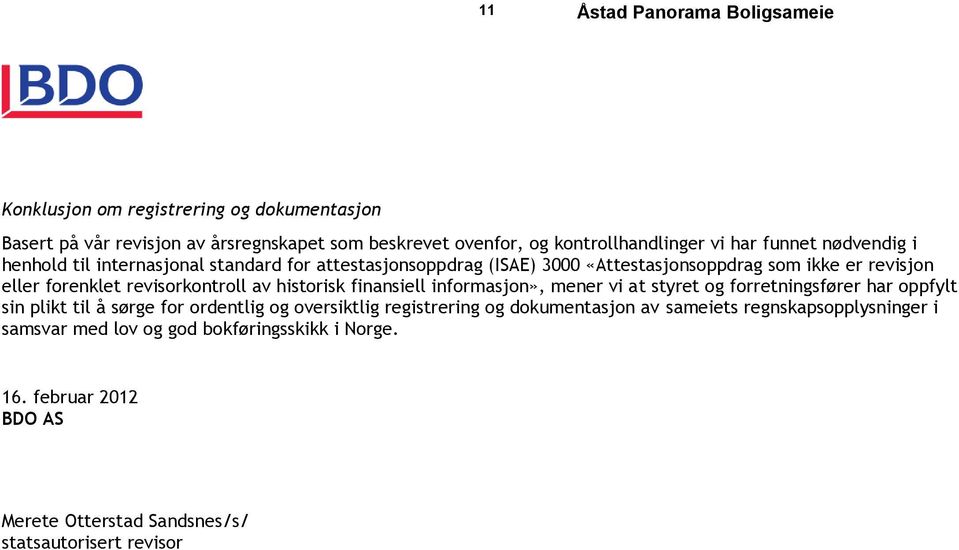 revisorkontroll av historisk finansiell informasjon», mener vi at styret og forretningsfører har oppfylt sin plikt til å sørge for ordentlig og oversiktlig