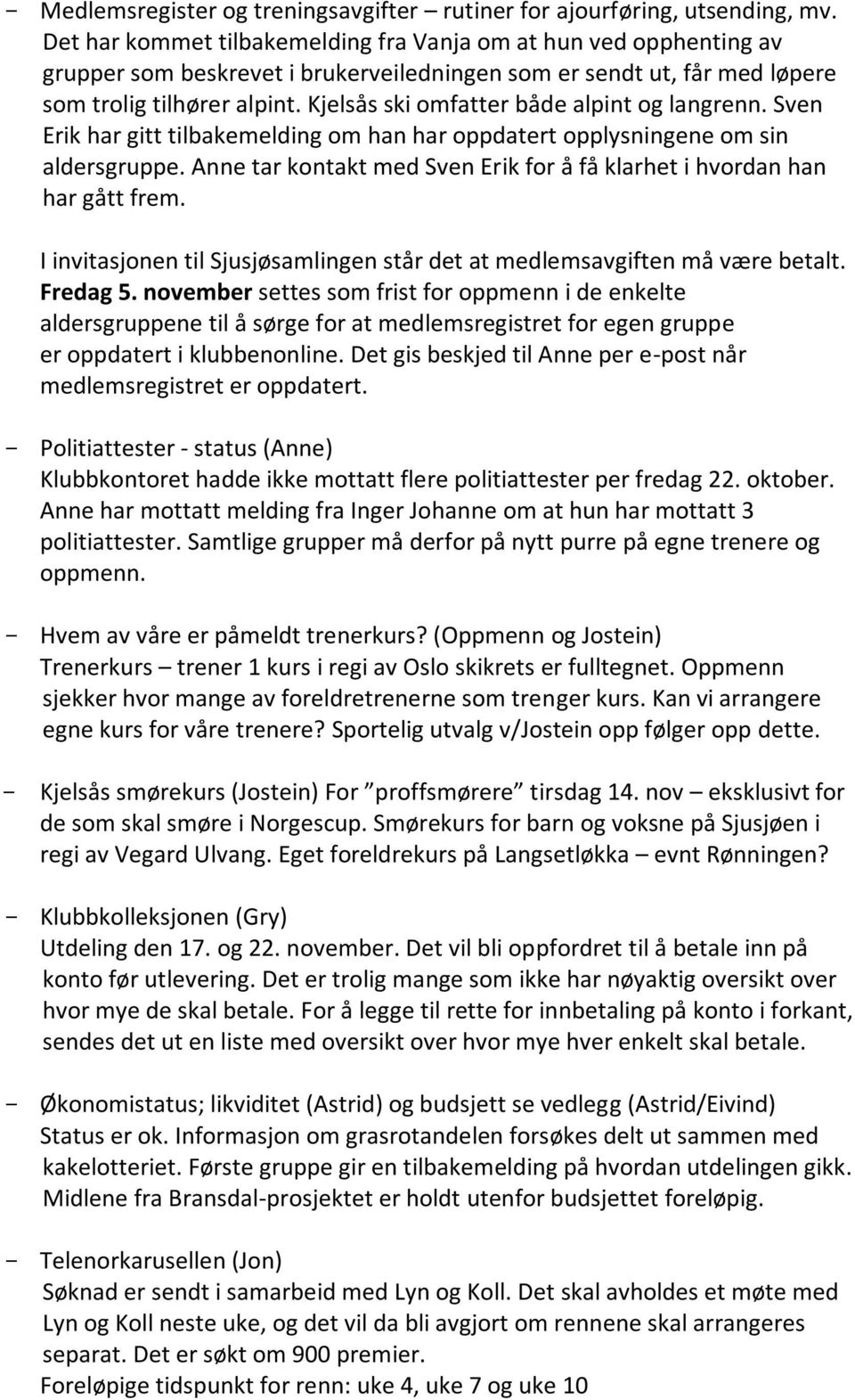 Kjelsås ski omfatter både alpint og langrenn. Sven Erik har gitt tilbakemelding om han har oppdatert opplysningene om sin aldersgruppe.