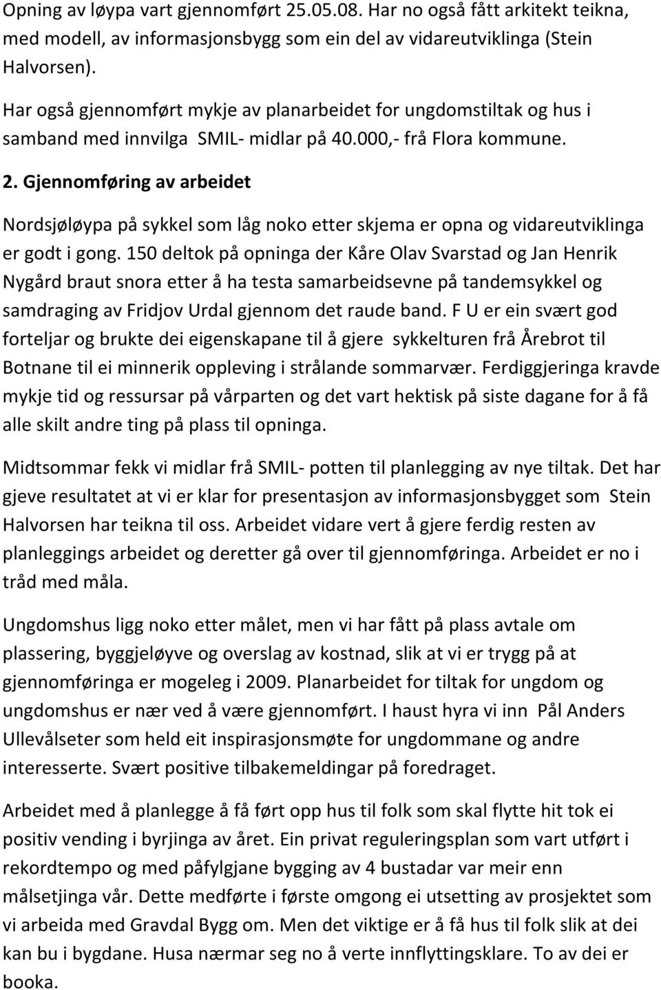 Gjennomføring av arbeidet Nordsjøløypa på sykkel som låg noko etter skjema er opna og vidareutviklinga er godt i gong.