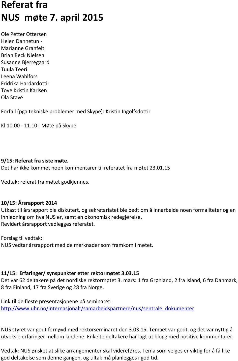 tekniske problemer med Skype): Kristin Ingolfsdottir Kl 10.00-11.10: Møte på Skype. 9/15: Referat fra siste møte. Det har ikke kommet noen kommentarer til referatet fra møtet 23.01.