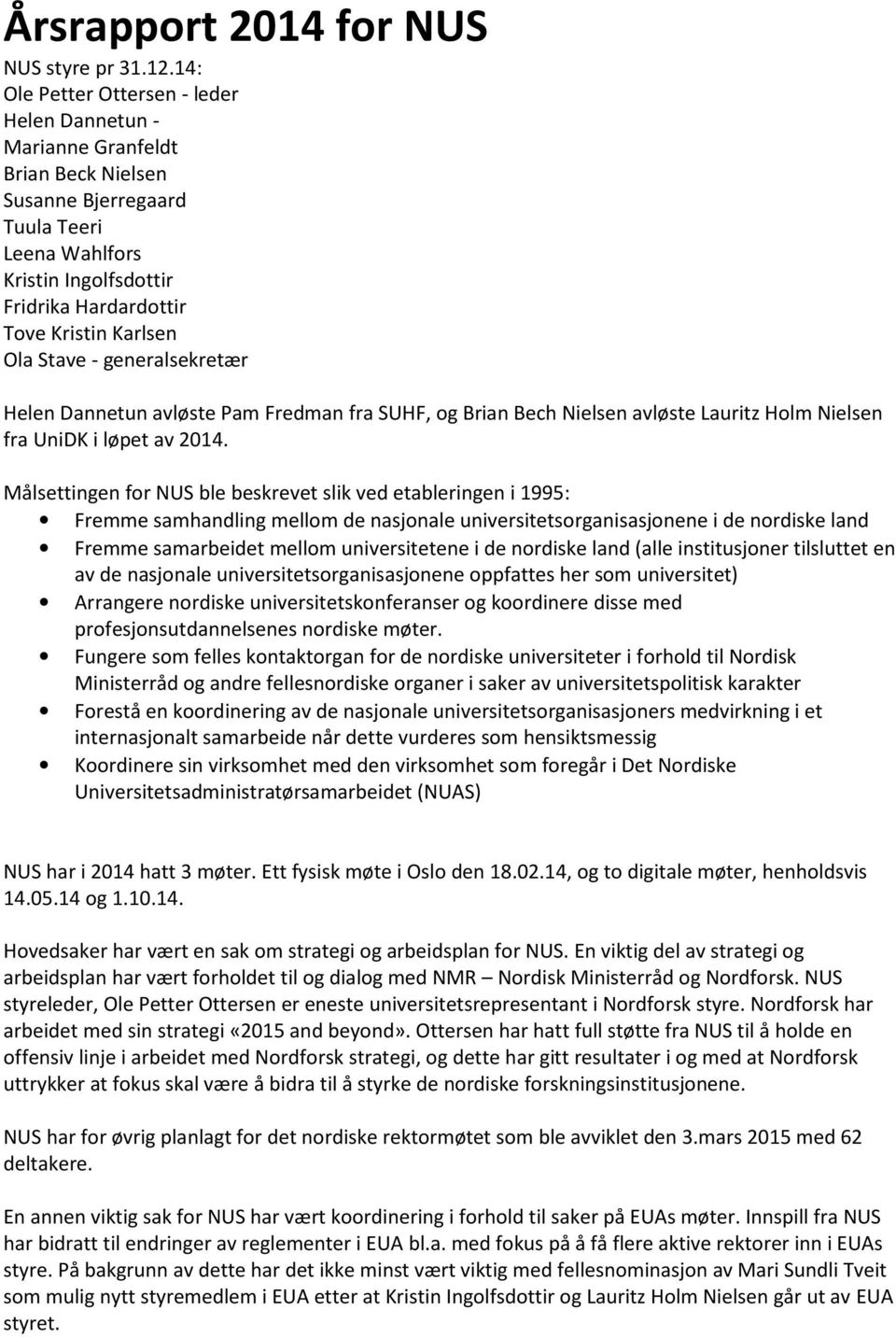 Ola Stave - generalsekretær Helen Dannetun avløste Pam Fredman fra SUHF, og Brian Bech Nielsen avløste Lauritz Holm Nielsen fra UniDK i løpet av 2014.