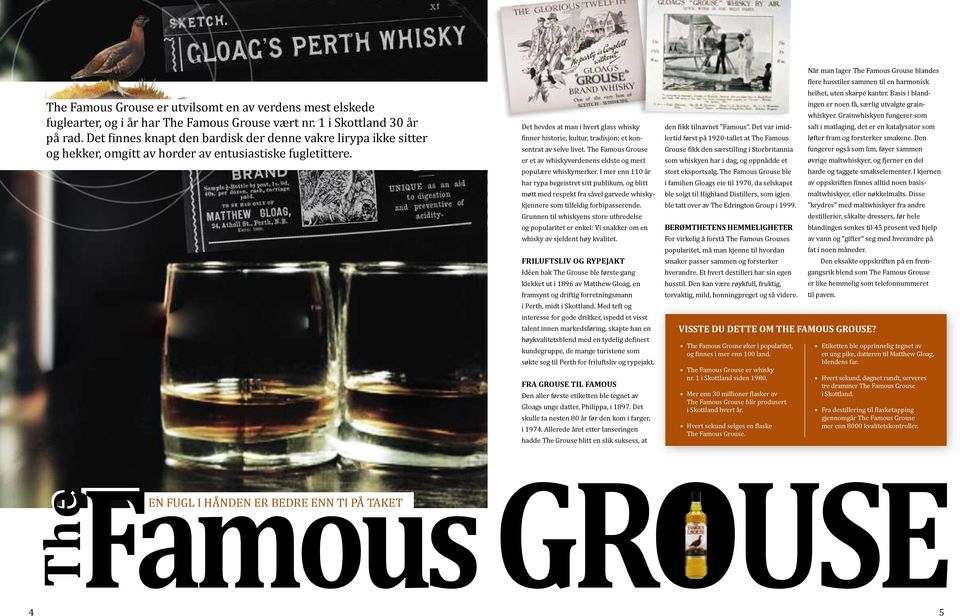 Famous GROUSE EN FUGL I HÅNDEN ER BEDRE ENN TI PÅ TAKET 4 5 The Det hevdes at man i hvert glass whisky inner historie, kultur, tradisjon; et konsentrat av selve livet.