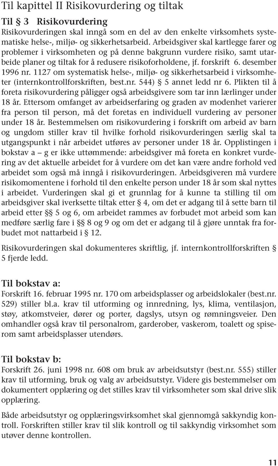 1127 om systematisk helse-, miljø- og sikkerhetsarbeid i virksomheter (internkontrollforskriften, best.nr. 544) 5 annet ledd nr 6.