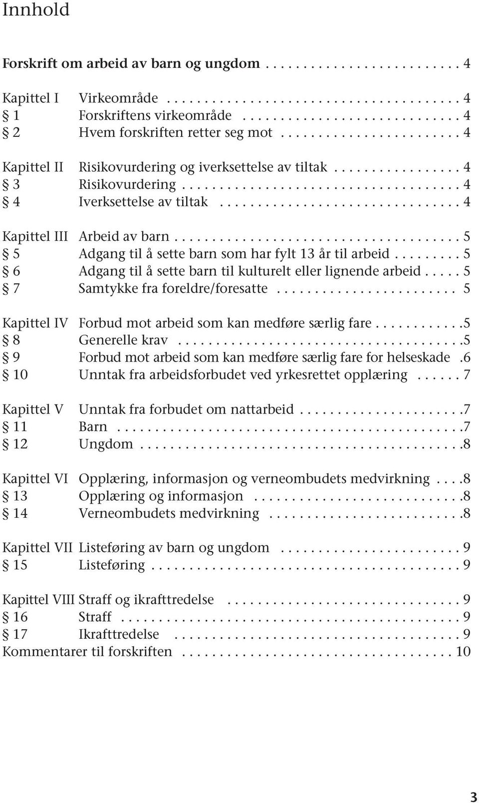 .................................... 4 4 Iverksettelse av tiltak................................ 4 Kapittel III Arbeid av barn...................................... 5 5 Adgang til å sette barn som har fylt 13 år til arbeid.