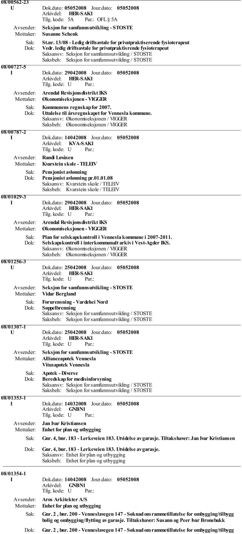 Uttalelse til årsregnskapet for Vennesla kommune. Saksansv: Økonomiseksjonen / VIGGER Saksbeh: Økonomiseksjonen / VIGGER 08/00787-2 I Dok.dato: 14042008 Jour.