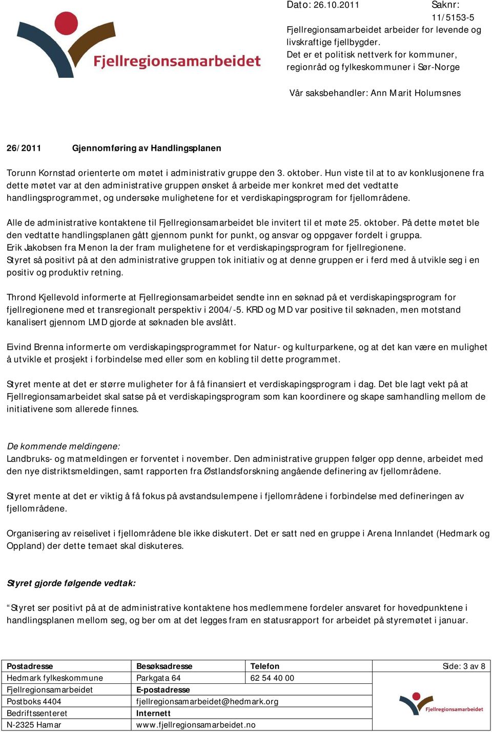 verdiskapingsprogram for fjellområdene. Alle de administrative kontaktene til ble invitert til et møte 25. oktober.