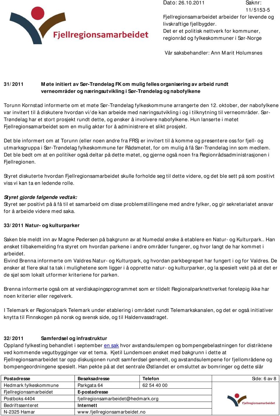 oktober, der nabofylkene var invitert til å diskutere hvordan vi/de kan arbeide med næringsutvikling i og i tilknytning til verneområder.