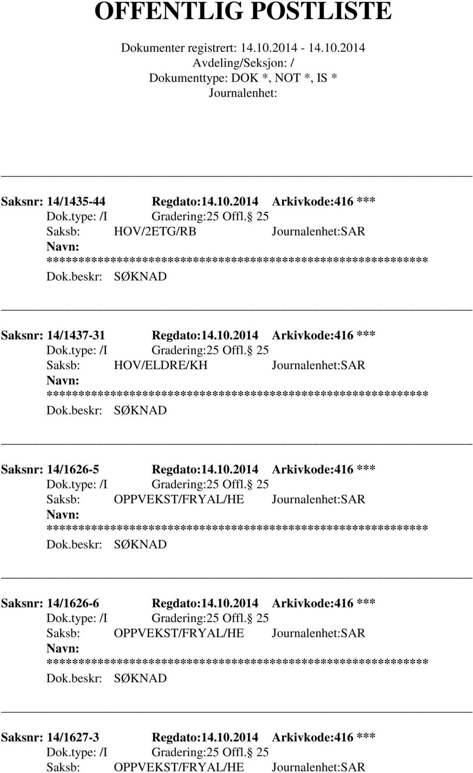 beskr: SØKNAD Saksnr: 14/1626-5 Regdato:14.10.2014 Arkivkode:416 *** 25 Offl. 25 Saksb: OPPVEKST/FRYAL/HE SAR Dok.