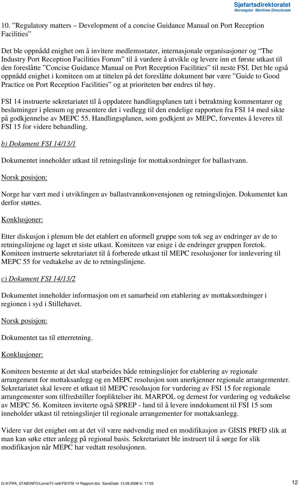 Det ble også oppnådd enighet i komiteen om at tittelen på det foreslåtte dokument bør være Guide to Good Practice on Port Reception Facilities og at prioriteten bør endres til høy.