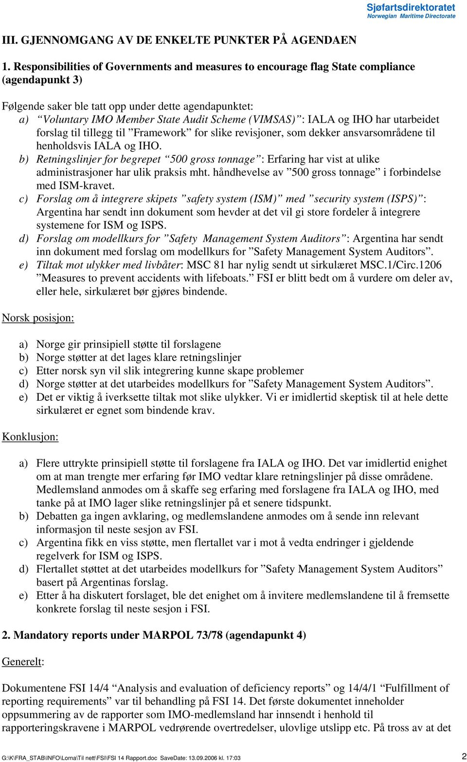 (VIMSAS) : IALA og IHO har utarbeidet forslag til tillegg til Framework for slike revisjoner, som dekker ansvarsområdene til henholdsvis IALA og IHO.