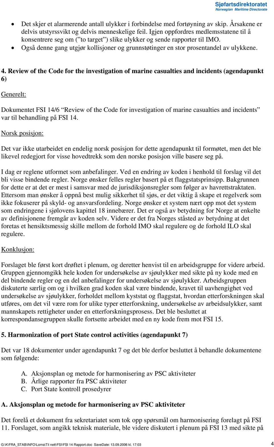 4. Review of the Code for the investigation of marine casualties and incidents (agendapunkt 6) Generelt: Dokumentet FSI 14/6 Review of the Code for investigation of marine casualties and incidents