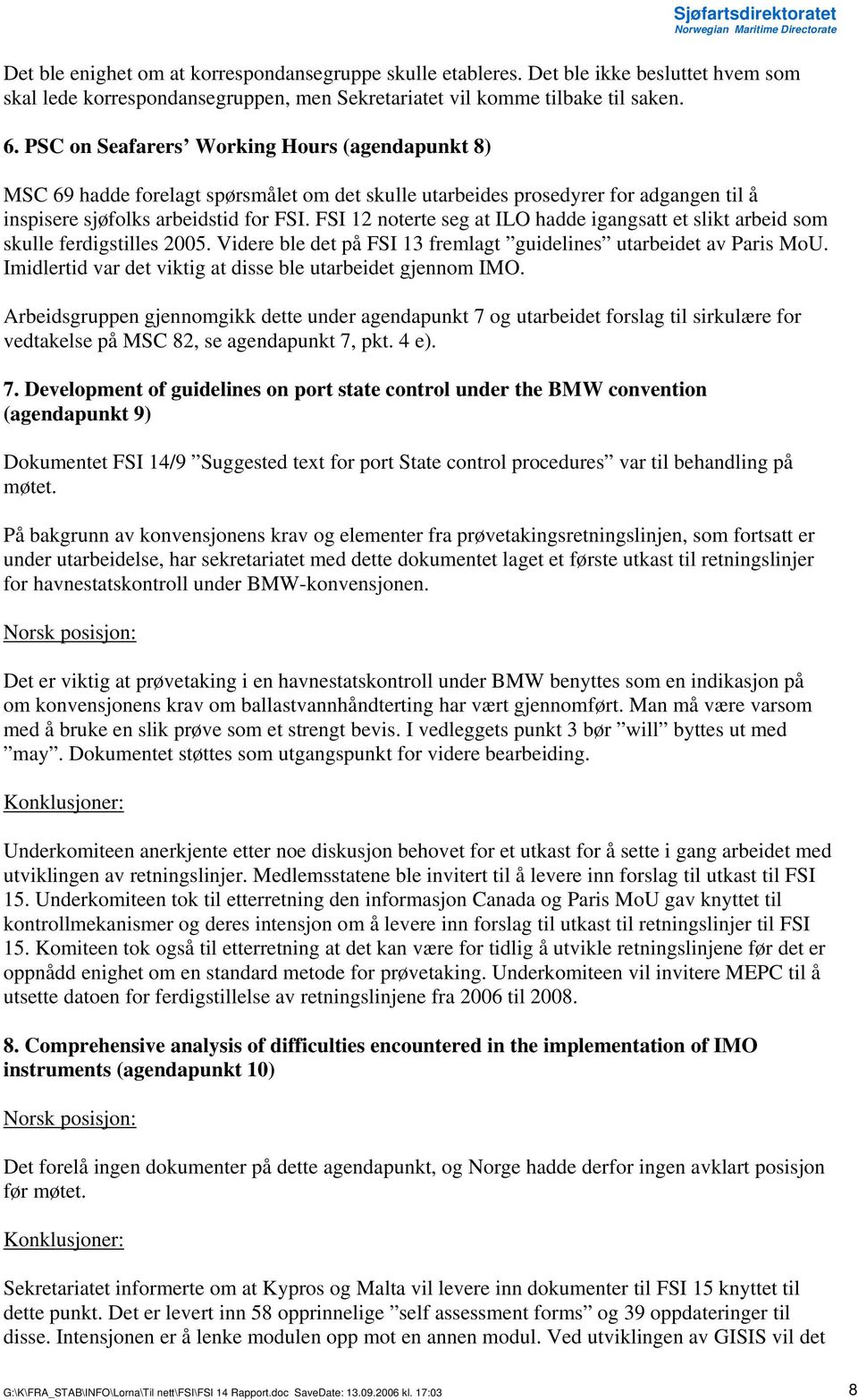 FSI 12 noterte seg at ILO hadde igangsatt et slikt arbeid som skulle ferdigstilles 2005. Videre ble det på FSI 13 fremlagt guidelines utarbeidet av Paris MoU.