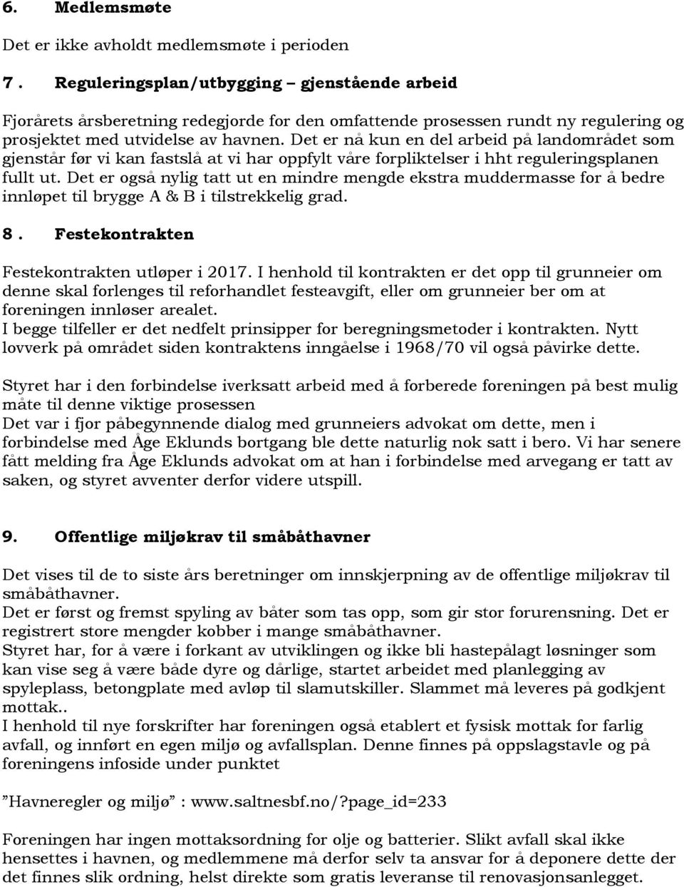 Det er nå kun en del arbeid på landområdet som gjenstår før vi kan fastslå at vi har oppfylt våre forpliktelser i hht reguleringsplanen fullt ut.