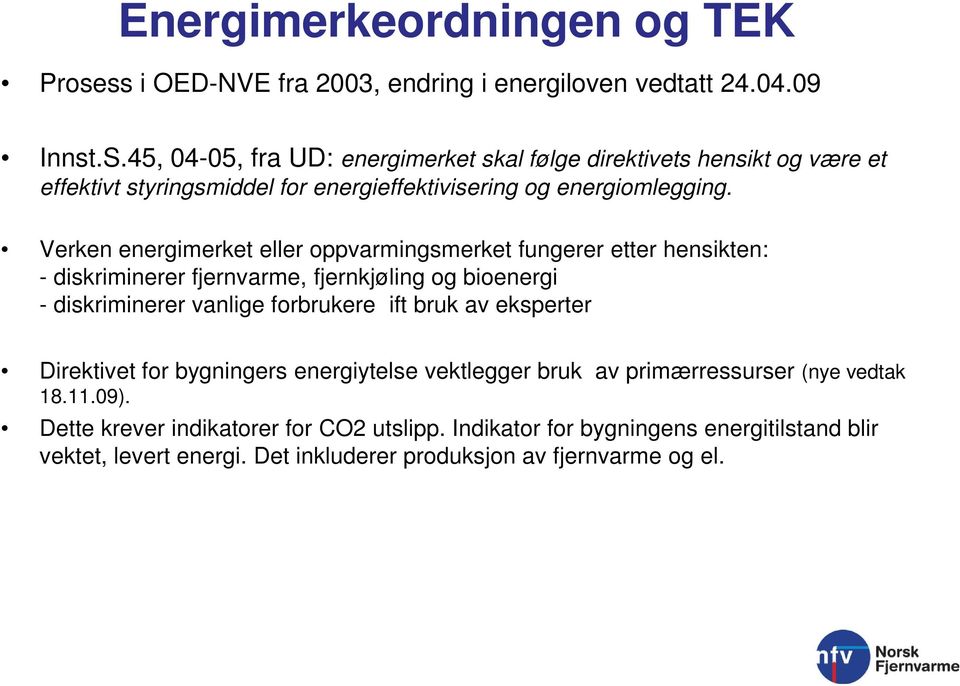 Verken energimerket eller oppvarmingsmerket fungerer etter hensikten: - diskriminerer fjernvarme, fjernkjøling og bioenergi - diskriminerer vanlige forbrukere ift bruk av