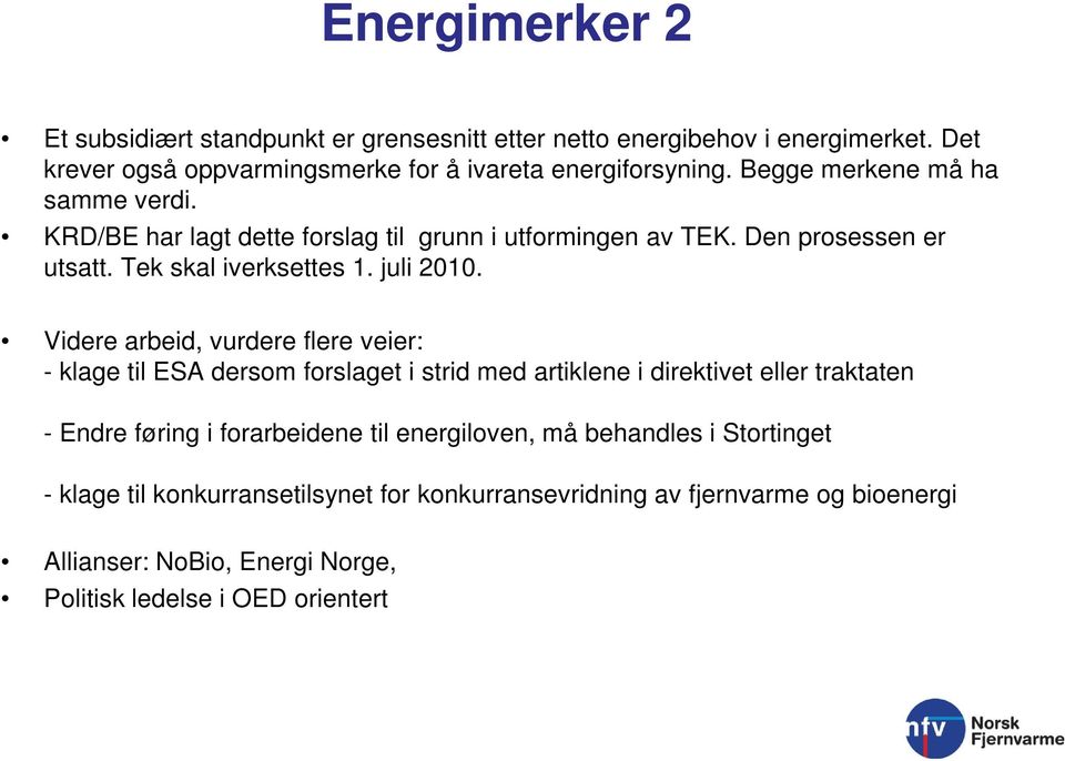 Videre arbeid, vurdere flere veier: - klage til ESA dersom forslaget i strid med artiklene i direktivet eller traktaten - Endre føring i forarbeidene til