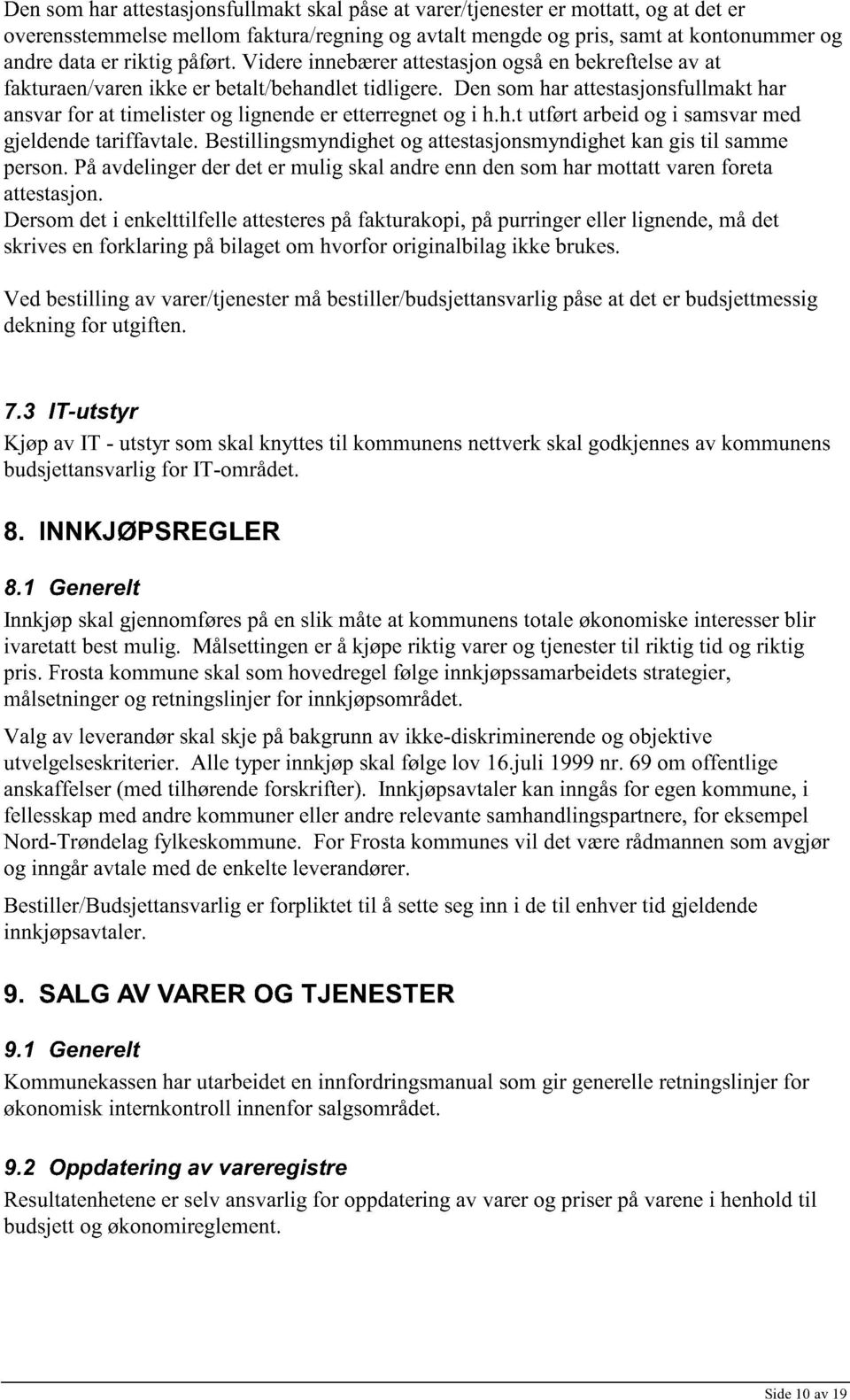 Den som har attestasjonsfullmakt har ansvar for at timelister og lignende er etterregnet og i h.h.t utført arbeid og i samsvar med gjeldende tariffavtale.