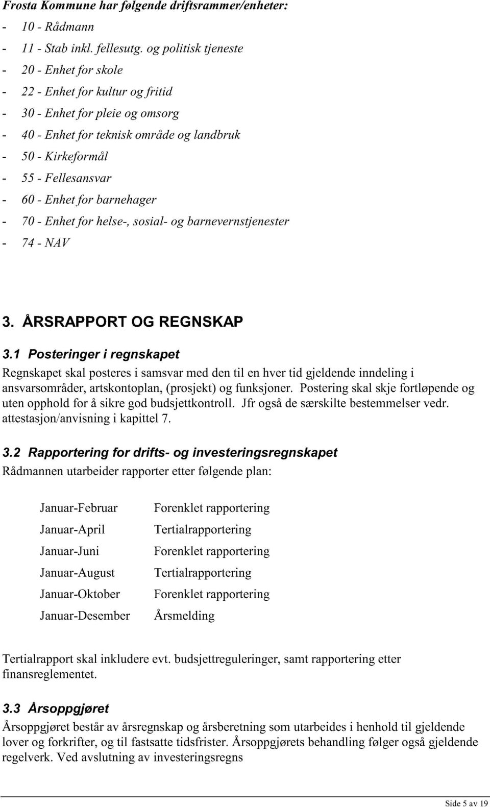 Enhetfor barnehager - 70 - Enhetfor helse-,sosial-og barnevernstjenest er - 74 - NAV. 3. ÅRSRAPPORT OG REGN SKAP 3.