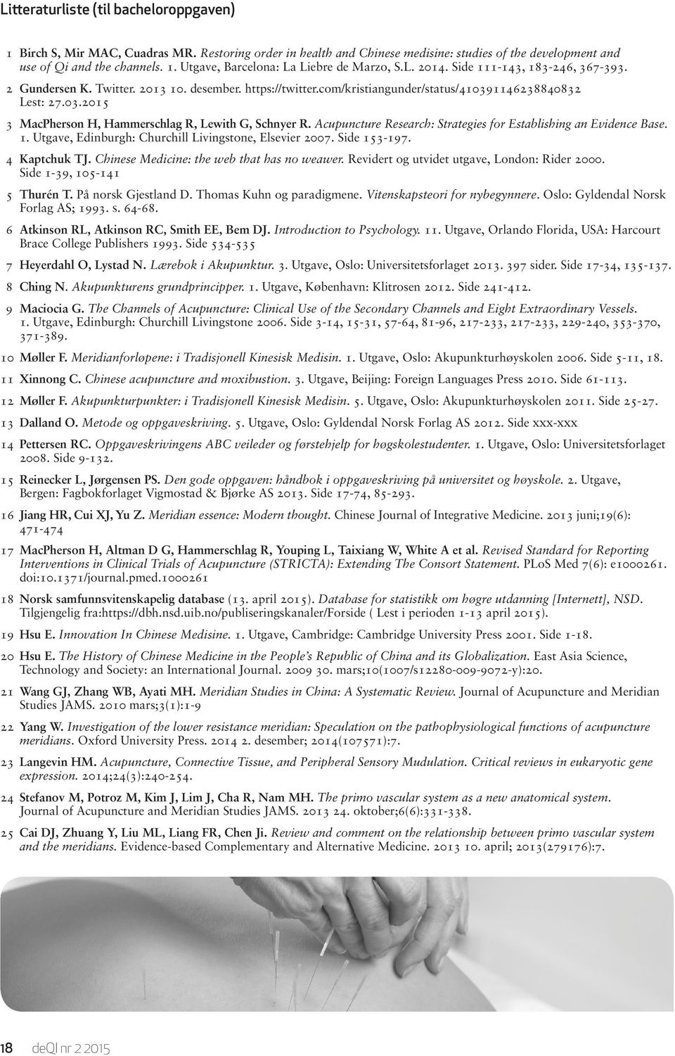 Acupuncture Research: Strategies for Establishing an Evidence Base. 1. Utgave, Edinburgh: Churchill Livingstone, Elsevier 2007. Side 153-197. 4 Kaptchuk TJ.