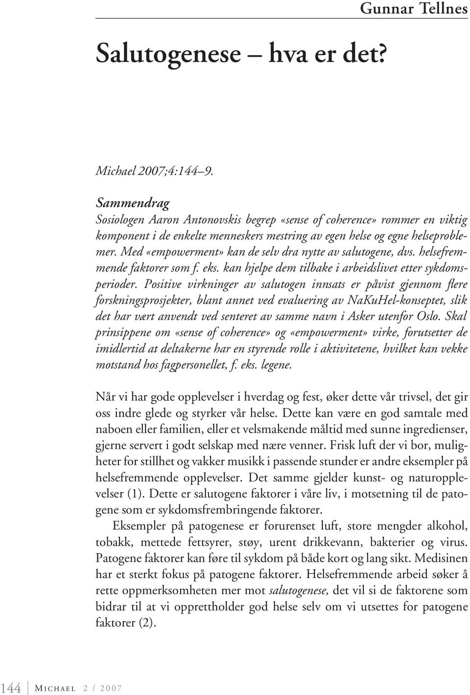 Med «empowerment» kan de selv dra nytte av salutogene, dvs. helsefremmende faktorer som f. eks. kan hjelpe dem tilbake i arbeidslivet etter sykdomsperioder.