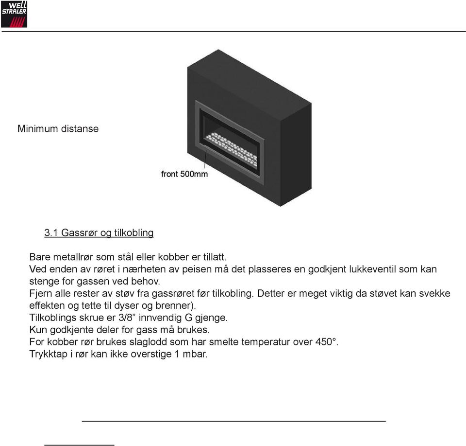 Fjern alle rester av støv fra gassrøret før tilkobling.