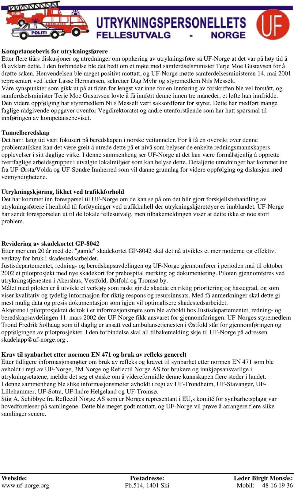 mai 2001 representert ved leder Lasse Hermansen, sekretær Dag Myhr og styremedlem Nils Messelt.