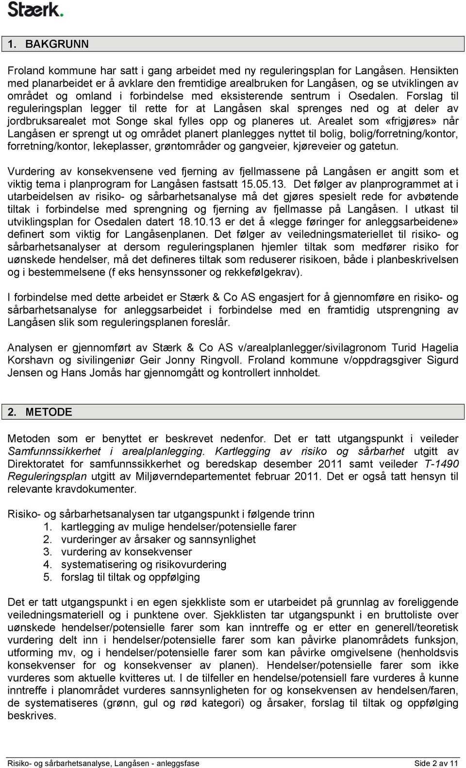 Forslag til reguleringsplan legger til rette for at Langåsen skal sprenges ned og at deler av jordbruksarealet mot Songe skal fylles opp og planeres ut.