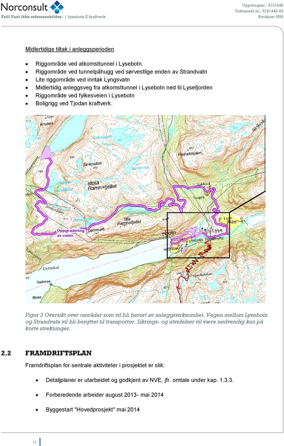 ved fylkesveien i Lysebotn Boligrigg ved Tjodan kraftvk. Figur 3 Ovsikt ov områd som vil bli børt av anleggsvirksomhet.