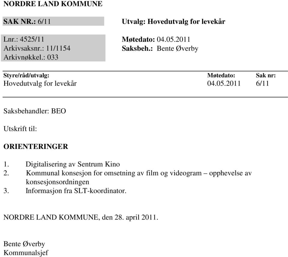 2011 6/11 Saksbehandler: BEO Utskrift til: ORIENTERINGER 1. Digitalisering av Sentrum Kino 2.