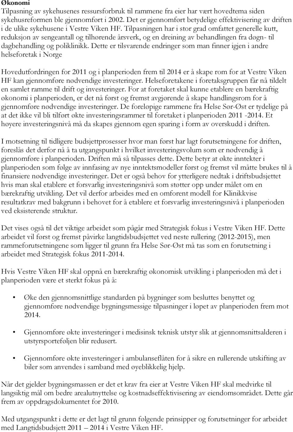 Tilpasningen har i stor grad omfattet generelle kutt, reduksjon av sengeantall og tilhørende årsverk, og en dreining av behandlingen fra døgn- til dagbehandling og poliklinikk.