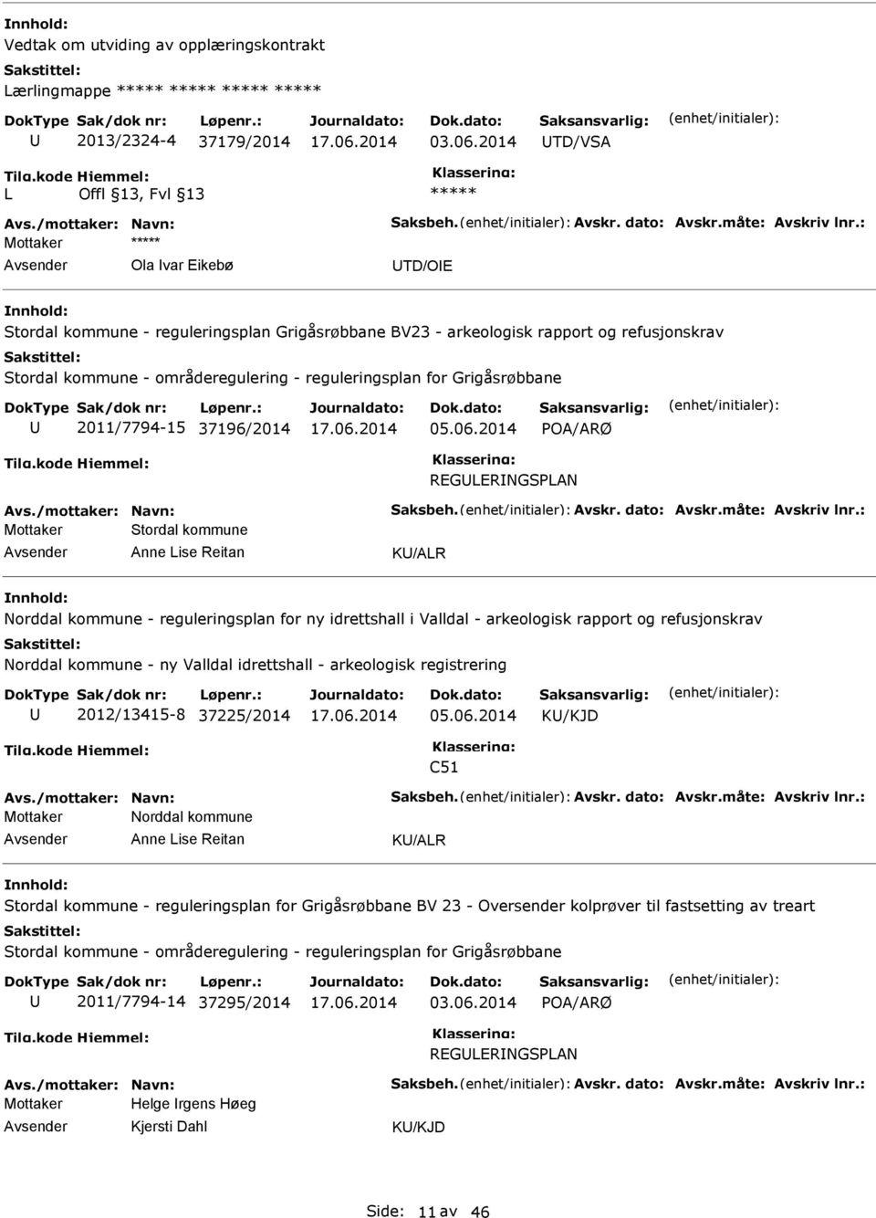 37196/2014 05.06.2014 POA/ARØ REGLERNGSPLAN Avs./mottaker: Navn: Saksbeh. Avskr. dato: Avskr.måte: Avskriv lnr.