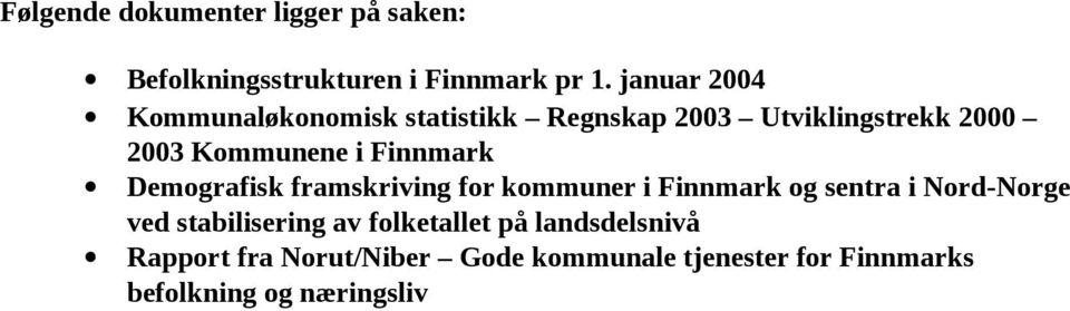 Finnmark Demografisk framskriving for kommuner i Finnmark og sentra i Nord-Norge ved