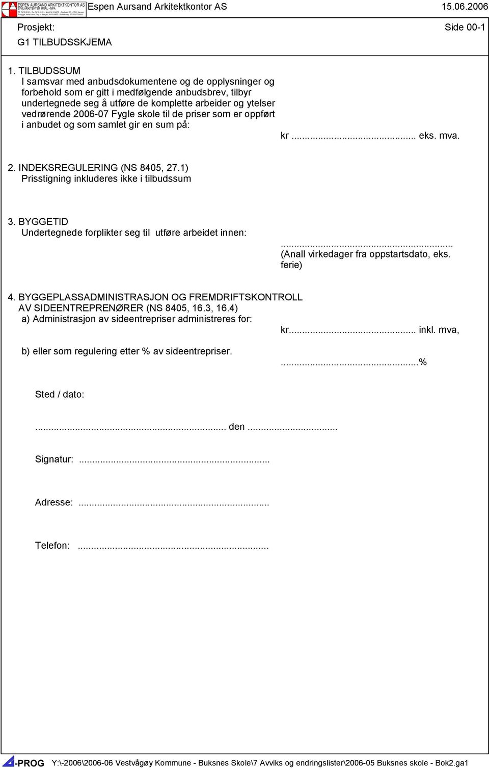 Fygle skole til de priser som er oppført i anbudet og som samlet gir en sum på: kr... eks. mva. 2. INDEKSREGULERING (NS 8405, 27.1) Prisstigning inkluderes ikke i tilbudssum 3.