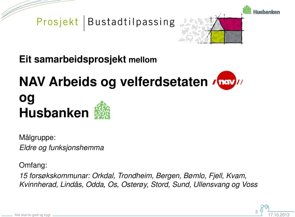 forsøkskommunar: Orkdal, Trondheim, Bergen, Bømlo, Fjell, Kvam,