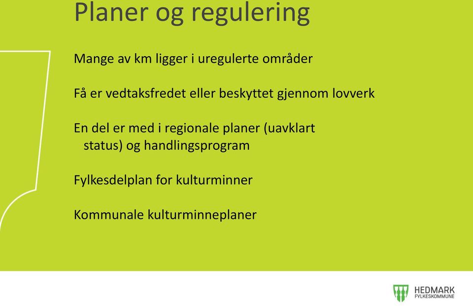 er med i regionale planer (uavklart status) og