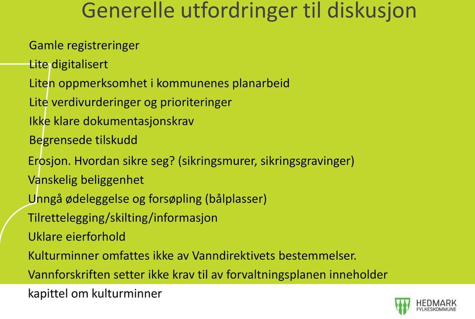 (sikringsmurer, sikringsgravinger) Vanskelig beliggenhet Unngå ødeleggelse og forsøpling (bålplasser)