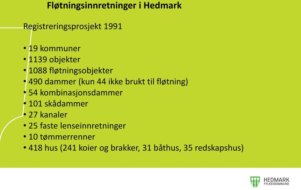 fløtning) 54 kombinasjonsdammer 101 skådammer 27 kanaler 25 faste