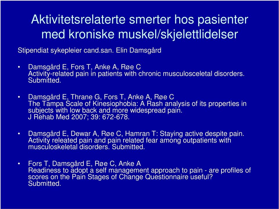 Damsgård E, Thrane G, Fors T, Anke A, Røe C The Tampa Scale of Kinesiophobia: A Rash analysis of its properties in subjects with low back and more widespread pain. J Rehab Med 2007; 39: 672-678.