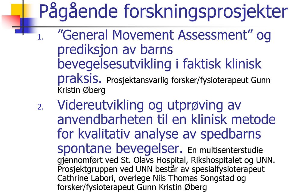 Videreutvikling og utprøving av anvendbarheten til en klinisk metode for kvalitativ analyse av spedbarns spontane bevegelser.