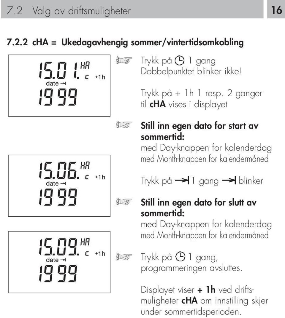 2 ganger til cha vises i displayet Still inn egen dato for start av sommertid: med Day-knappen for kalenderdag med Month-knappen for