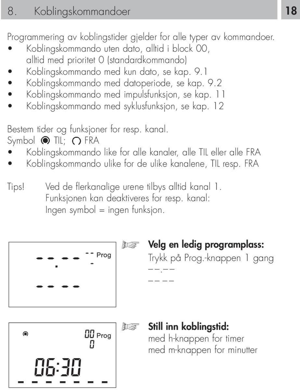 11 Koblingskommando med syklusfunksjon, se kap. 12 Bestem tider og funksjoner for resp. kanal.