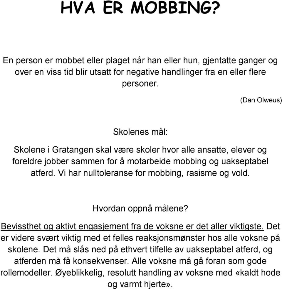 Vi har nulltoleranse for mobbing, rasisme og vold. Hvordan oppnå målene? Bevissthet og aktivt engasjement fra de voksne er det aller viktigste.