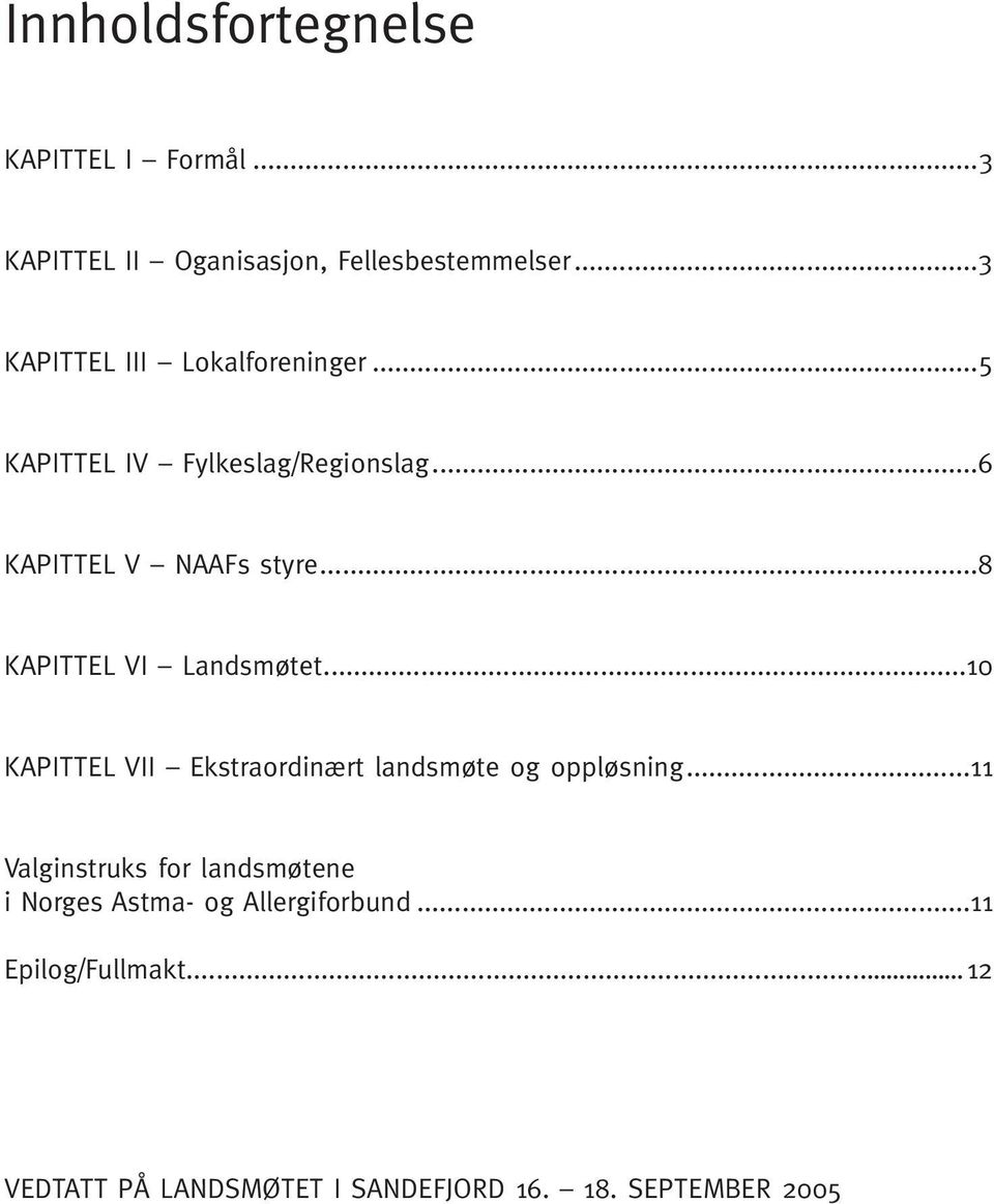 ..8 KAPITTEL VI Landsmøtet...10 KAPITTEL VII Ekstraordinært landsmøte og oppløsning.