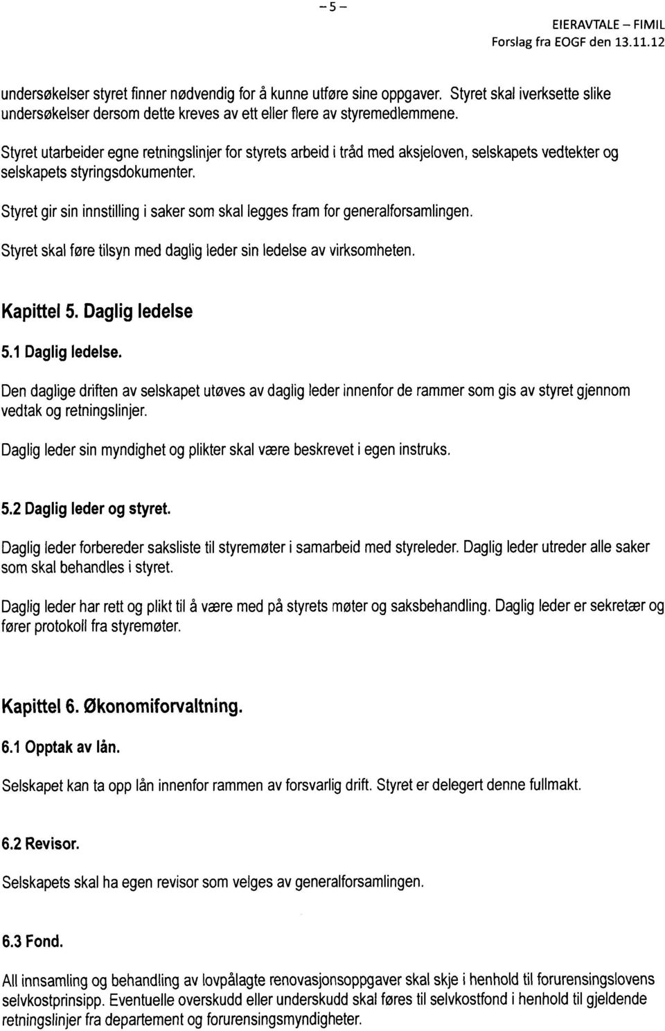 Styretskalføretilsynmeddagligledersin ledelseav virksomheten. Kapittel5.Dagligledelse 5.1Dagligledelse.