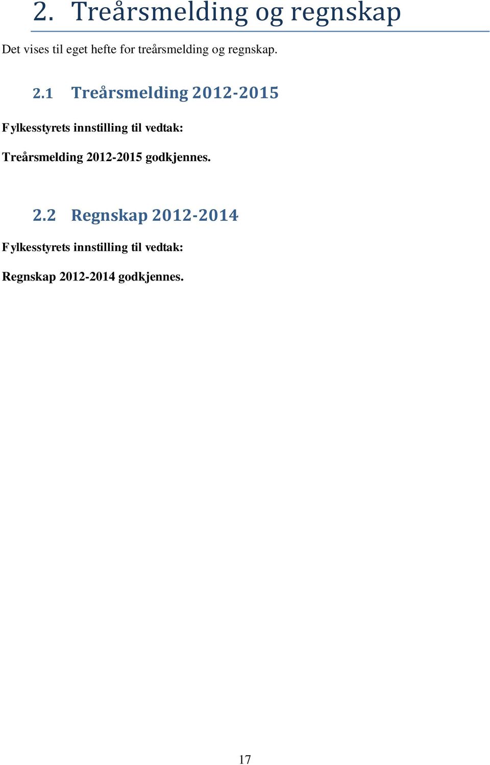 1 Treårsmelding 2012-2015 Fylkesstyrets innstilling til vedtak: