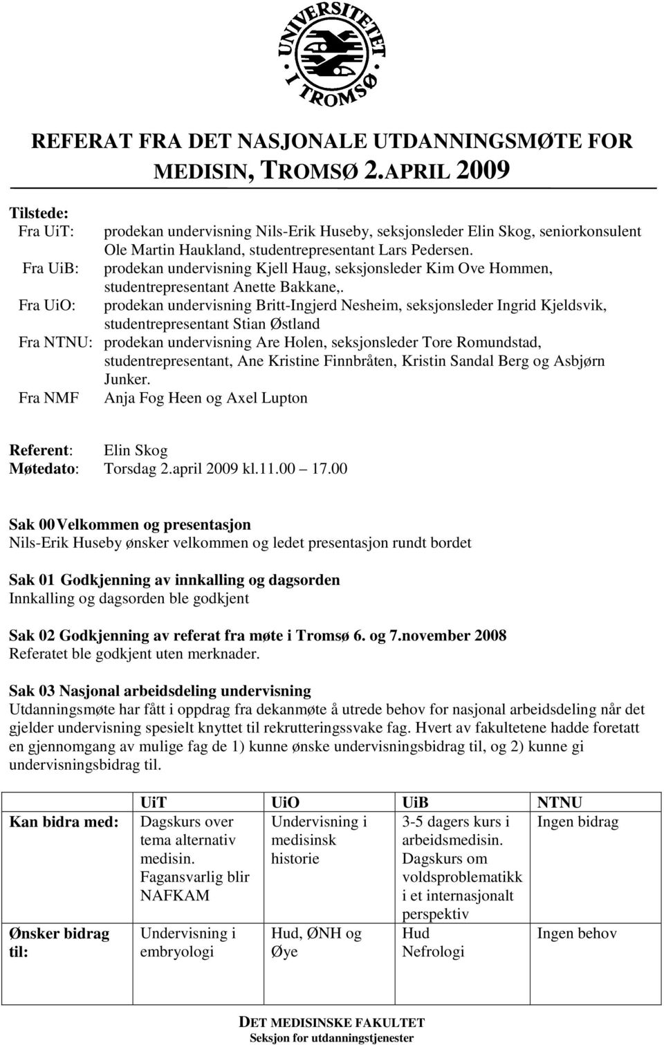 prodekan undervisning Kjell Haug, seksjonsleder Kim Ove Hommen, studentrepresentant Anette Bakkane,.