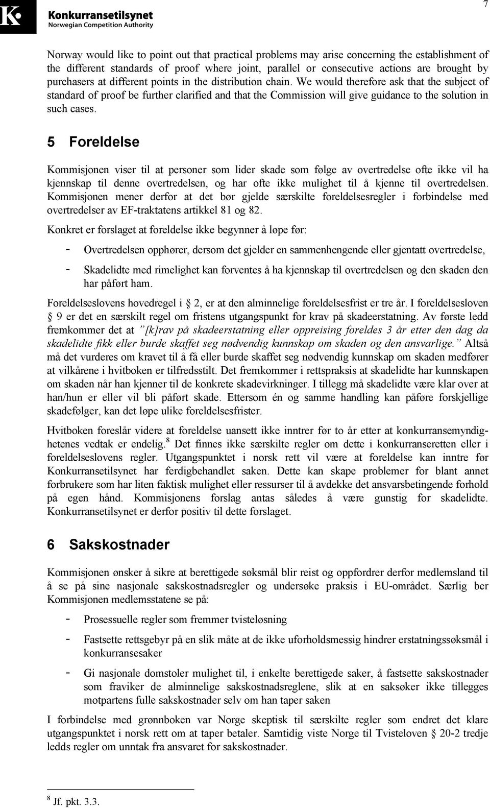 We would therefore ask that the subject of standard of proof be further clarified and that the Commission will give guidance to the solution in such cases.