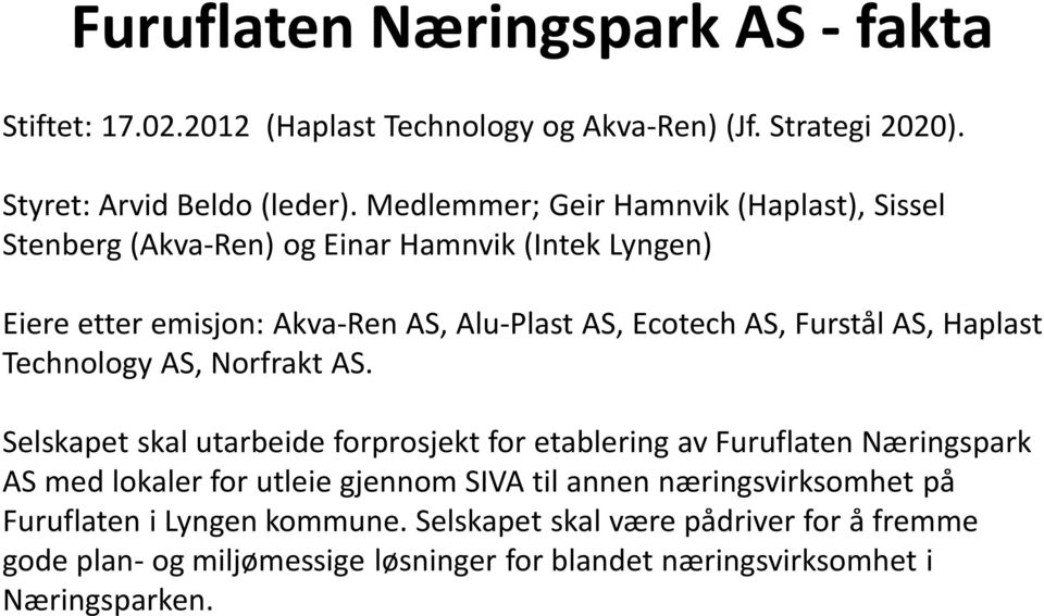 Furstål AS, Haplast Technology AS, Norfrakt AS.