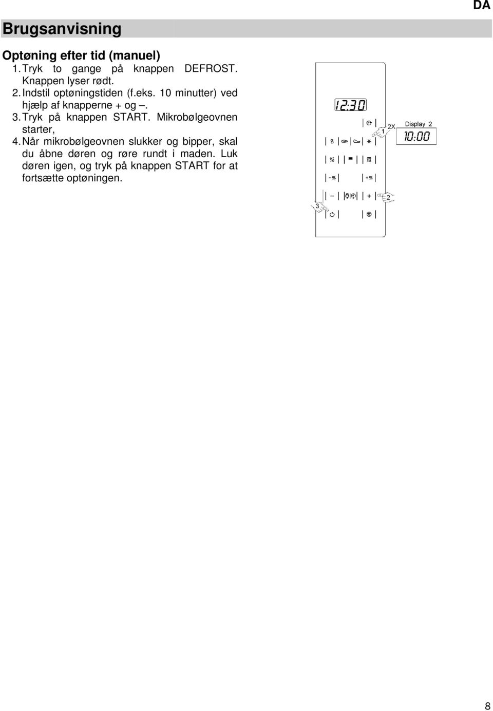 Tryk på knappen START. Mikrobølgeovnen starter, 4.