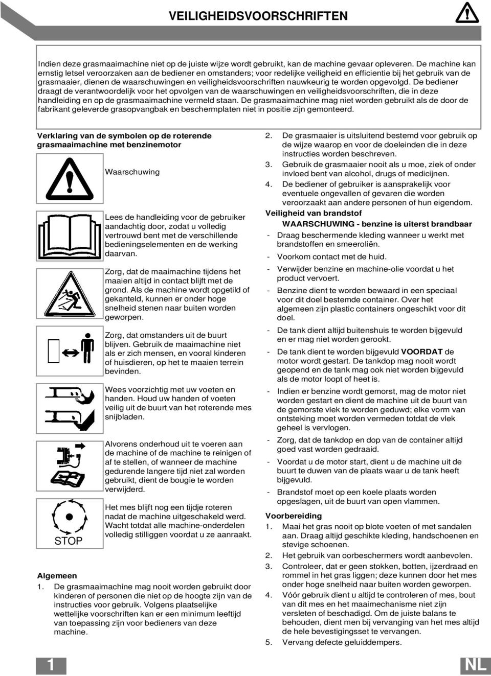 veiligheidsvoorschriften nauwkeurig te worden opgevolgd.