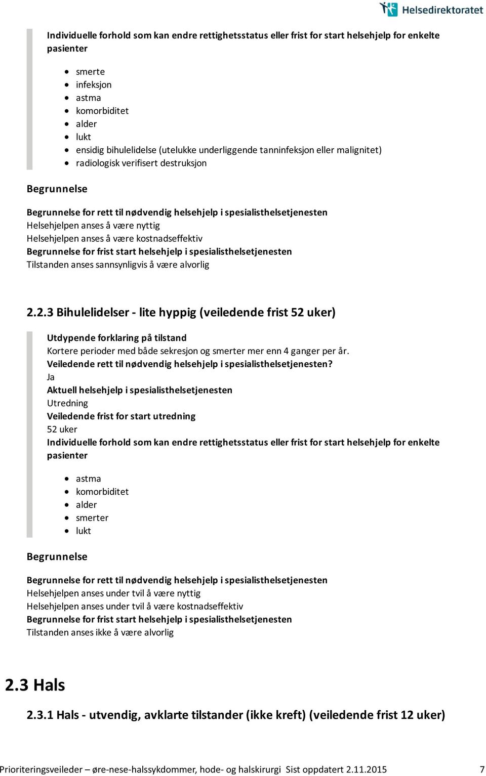 2.3 Bihulelidelser - lite hyppig (veiledende frist 52 uker) Kortere perioder med både sekresjon og smerter mer enn 4 ganger per år.